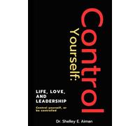 Control Yourself: Life, Love, and Leadership