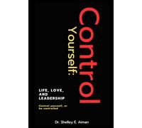 Control Yourself: Life, Love, and Leadership