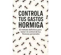 CONTROLAR TUS GASTOS HORMIGA: Pequeños cambios, grandes ahorros
