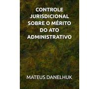 CONTROLE JURISDICIONAL SOBRE O MÉRITO DO ATO ADMINISTRATIVO