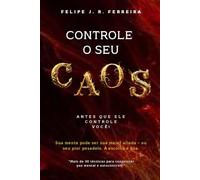 Controle o Seu Caos: Antes Que Ele Controle Você!