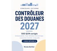 Contrôleur des douanes 2027: 500 QCM corrigés pour l'épreuve de préadmissibilité - connaissances générales, français, mathématiques, raisonnement logique, avec 2 concours blancs et un bonus méthode IA