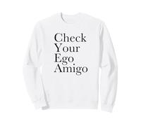 Controlla Il Tuo Ego Amigo (Dichiarazione Divertente) Felpa