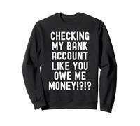 Controllare Il Mio Conto bancario Come Mi Devi Soldi Funny Men Felpa