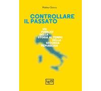 Controllare il passato. Usi pubblici della storia al tempo della Seconda Repubblica