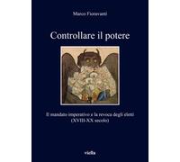 Controllare il potere. Il mandato imperativo e la revoca degli eletti (XVI...
