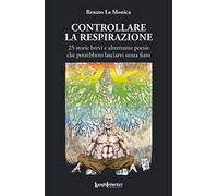 Controllare la respirazione. 25 storie brevi e altrettante poesie che potrebbero lasciarvi senza fiato