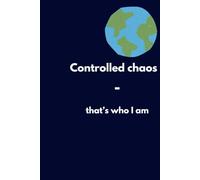 Controlled Chaos - That's Who I Am.: Paperback Notebook. For Adults.