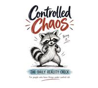 Controlled Chaos: The Daily Reality Check for People Who Have Things Under Control-ish