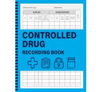 Controlled Drug Recording Book: Practical and professional log for Hospital Nursing, Nursing Homes, Pharmacies, private clinics and More/120 Pages