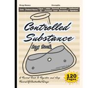 Controlled Substance Log Book: A Reliable Record-Keeping Solution for Tracking Narcotics, Medications, and Controlled Drugs - Designed for Healthcare, Pharmacies, Clinics, and Caregivers