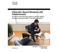 Controller-Based Wireless LAN Fundamentals [Lingua inglese]: An end-to-end reference guide to design, deploy, manage, and secure 802.11 wireless networks