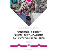 Controlli e prove su pali di fondazione. Dall'esecuzione al collaudo