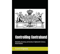 Controlling Contraband: Mentality, Economy, and Society in Eighteenth-Century Rio de Janeiro