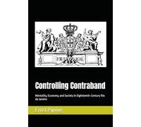 Controlling Contraband: Mentality, Economy, and Society in Eighteenth-Century Rio de Janeiro