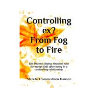 Controlling ex? From Fog to Fire: The Phoenix Rising: Reclaim Your Sovereign Self, after being in a controlling relationship
