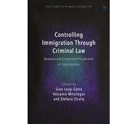 Gian Luigi Gatta Controlling Immigration Through Criminal Law (Tascabile)
