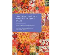 Controlling the Administrative State: Essays in Honour of Matthew Groves