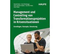 Controlling und Management von Transformationen und Turnarounds: Grundlagen, Konzepte, Umsetzung
