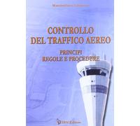 Controllo del traffico aereo. Principi, regole e procedure. Con CD-ROM: Volume Unico