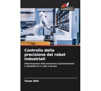 Controllo della precisione dei robot industriali: Determinazione della precisione di posizionamento e ripetibilità di un robot a sei assi