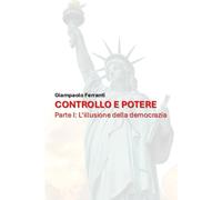 Controllo e Potere - Parte I: L'illusione della democrazia