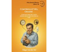 Controllo? No, Grazie!: Come ballare nel caos e ridere delle liste di cose da fare