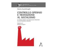 Controllo operaio e transizione al socialismo. Le sinistre italiane e la democrazia industriale tra anni Settanta e Ottanta