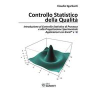 Controllo statistico della qualità. Introduzione al Controllo Statistico di Processo e alla Progettazione Sperimentale Applicazioni con Excel® e R