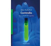 Controllo. Storia e attualità dell'eugenetica