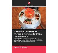 Controlo vetorial de motor síncrono de íman permanente: APRENDA Tipos de motores e aplicações. As aplicações do motor PMSM. Simulação MATLAB do PMSM com ideia de controlo vetorial