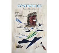 Controluce. Racconti dal carcere. Vol. 2 - Baldino R. (cur.); Chiappini C....