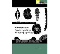 Contronature. Teorie e pratiche di ecologia politica - M. Bronzi, C. Ciarleglio