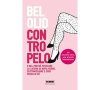Contropelo. O del perché spezzare la catena di depilazione, sottomissione e odio verso di sé