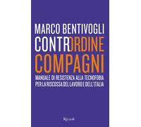 Contrordine compagni –Manuale di resistenza alla tecnofobia per la riscossa del lavoro e dell'Italia