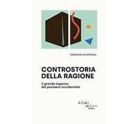Controstoria della ragione. Il grande inganno del pensiero occidentale