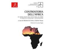 Controstoria dell'Africa. Dal grande passato degli antichi regni, agli orrori ed errori del colonialismo e postcolonialismo