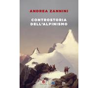Controstoria dell'alpinismo [Paperback] [Feb 16, 2024] Zannini, Andrea