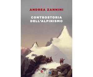 Controstoria dell'alpinismo [Paperback] [Feb 16, 2024] Zannini, Andrea