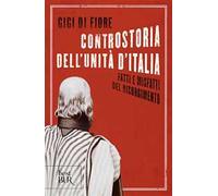 Controstoria dell'Unità d'Italia. Fatti e misfatti del Risorgimento