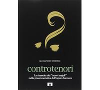 Controtenori. La rinascita dei «nuovi angeli» nella prassi esecutiva dall'...