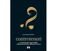 Controtenori. La rinascita dei «nuovi angeli» nella prassi esecutiva dall'opera barocca