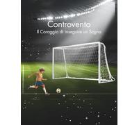 CONTROVENTO: Il Coraggio di inseguire un Sogno