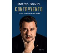 Controvento. L'Italia che non si arrende - Salvini Matteo