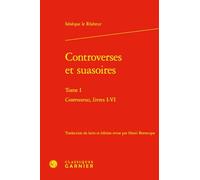 Controverses et suasoires: Tome I, Controverses, livres I-VI