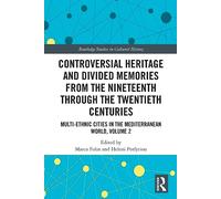 Controversial Heritage and Divided Memories from the Nineteenth Through the Twentieth Centuries: Multi-Ethnic Cities in the Mediterranean World, Volume 2
