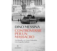 Libri Dino Messina - Controversie Per Un Massacro. Via Rasella E Le Fosse Ardeat