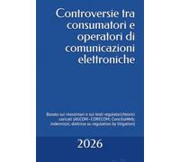 Controversie tra consumatori e operatori di comunicazioni elettroniche: Basato sui massimari e sui testi regolatori/teorici caricati (AGCOM-CORECOM; ... dottrina su regulation by litigation)
