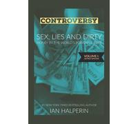 CONTROVERSY: Sex, Lies and Dirty Money By The World's Powerful Elite - Volume I