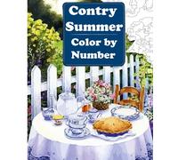 Contry Summer Color by Number: An Adriult Colong Book Featuring Magical Summertime Scenes,Coloring Pages Perfect for Adults Relaxation and Coloring Gift Book Ideas